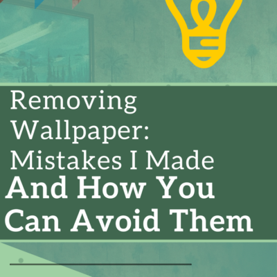 Removing Wallpaper: The Mistakes I Made and How You Can Avoid Them