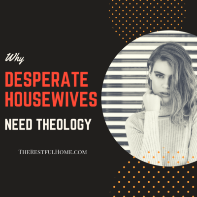 Desperate Housewives Need Theology
