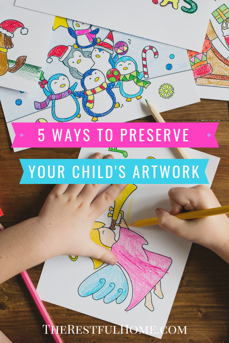 https://therestfulhome.com/wp-content/uploads/2018/09/5-Ways-to-Preserve-Your-Childs-Artwork.png