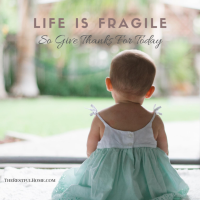 Life is Fragile–So We Give Thanks for Today