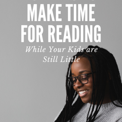 How to Make Time for Reading While Your Kids are Still Little