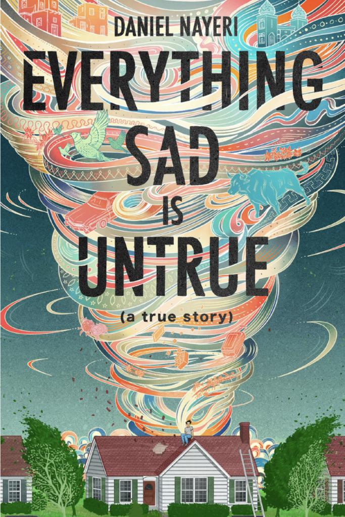 everything sad is untrue (a true story) by Daniel Nayeri.