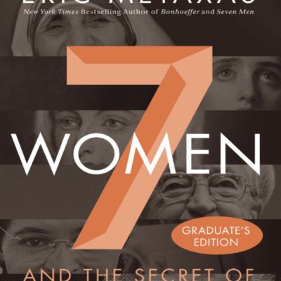 Eric metaxas seven women and the secret of their greatness