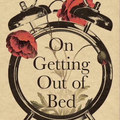 On Getting Out of Bed: Mini Review